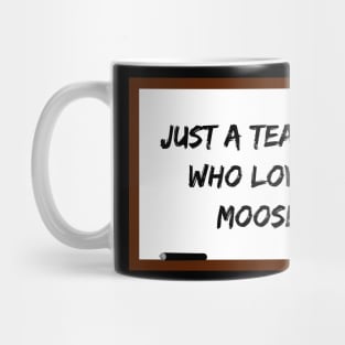 Just a teacher who loves moose Mug